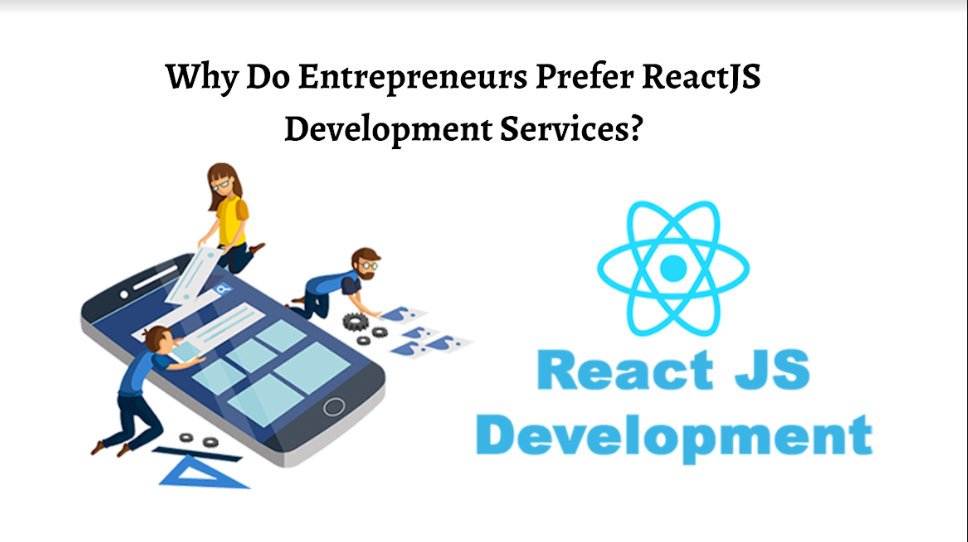 Why Do Entrepreneurs Prefer ReactJS Development Services?