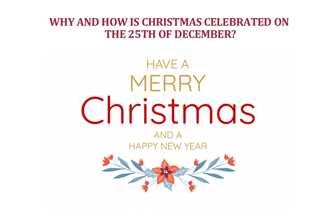 Why and how is Christmas Celebrated on December 25th?