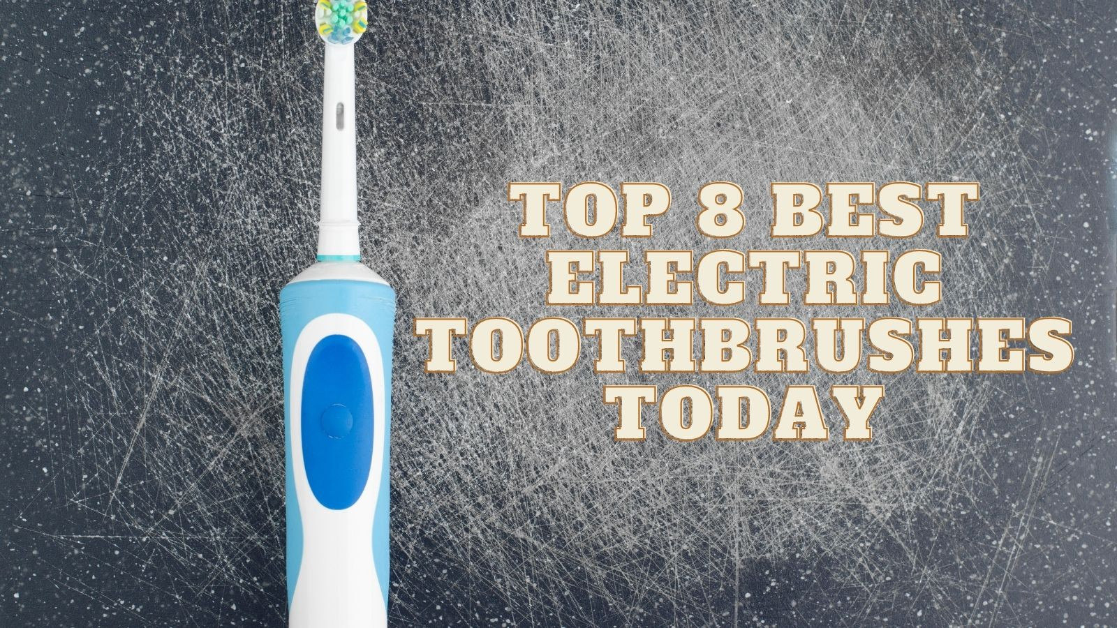 Top 8 Best Electric Toothbrushes Today