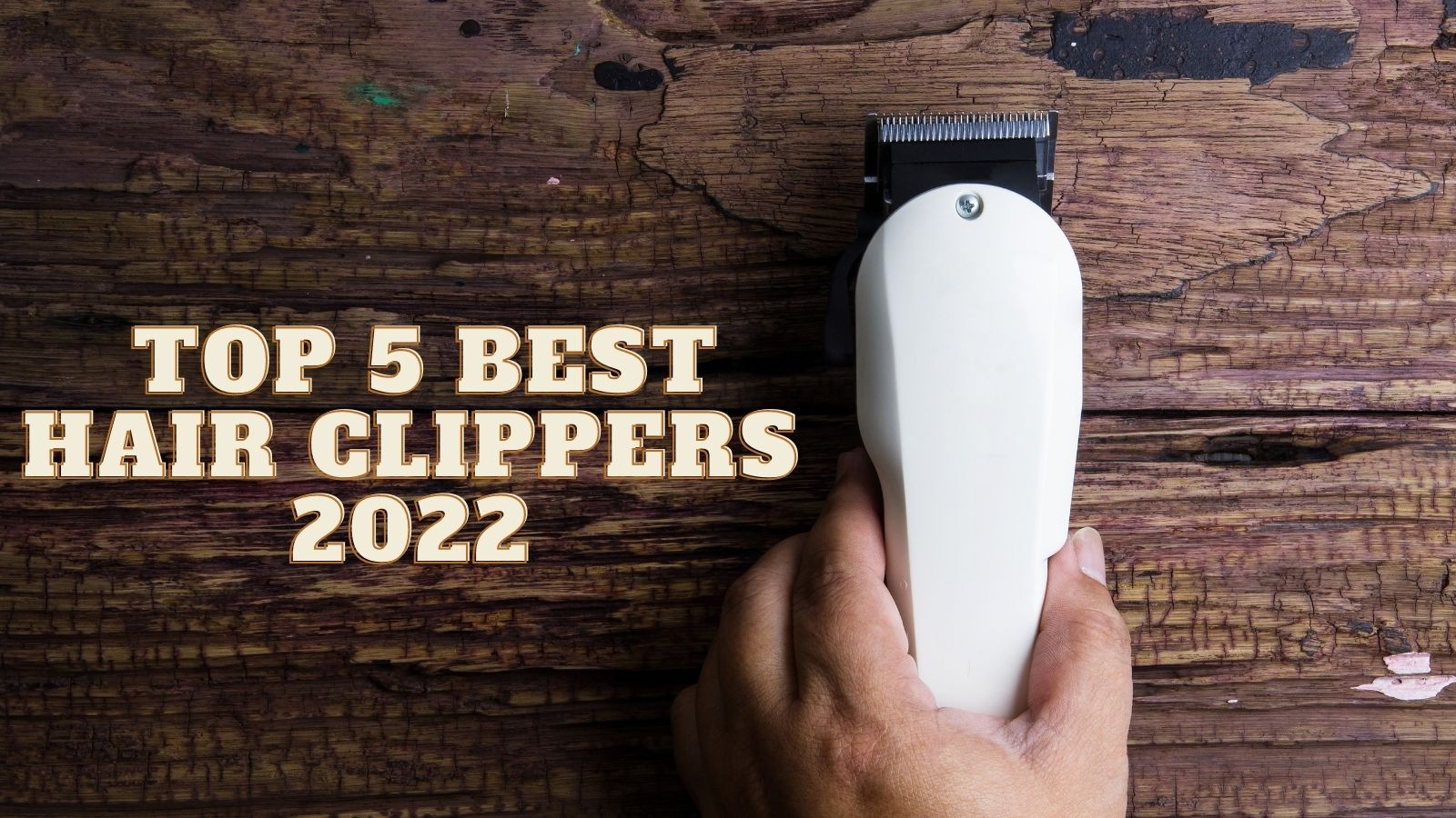 [Review] Top 5 Best Hair Clippers 2022