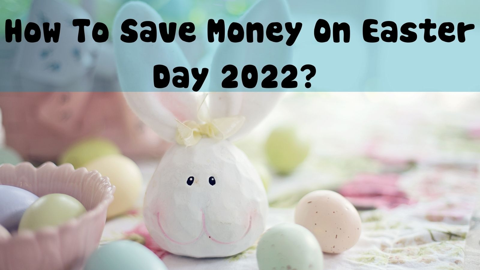 How To Save Money On Easter Day 2022?