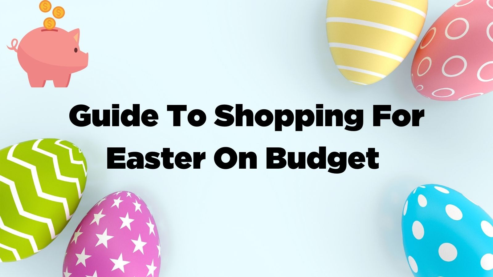 Guide To Shopping For Easter On Budget 