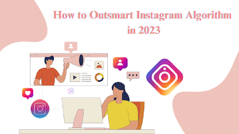 How To Outsmart Instagram Algorithm In 2023